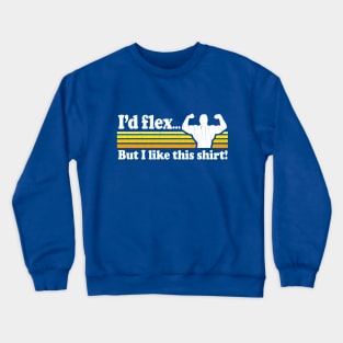 Funny - I'd flex but I like this shirt (vintage distressed look) Crewneck Sweatshirt